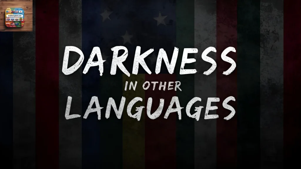 Darkness in Other Languages in 85 Different Languages