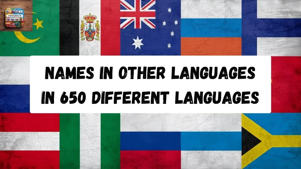 Names in Other Languages in 650 Different Languages